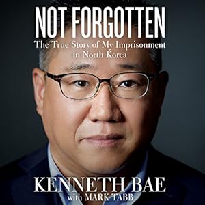 Not Forgotten: The True Story of My Imprisonment in North Korea audiobook cover