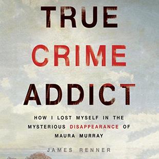 True Crime Addict: How I Lost Myself in the Mysterious Disappearance of Maura Murray audiobook cover
