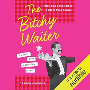 The Bitchy Waiter: Tales, Tips & Trials from a Life in Food Service audiobook cover