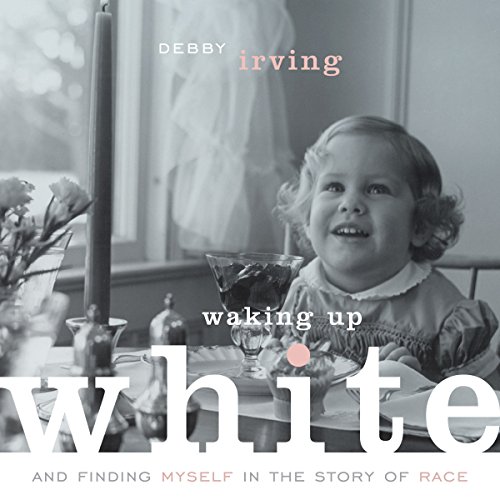 Waking Up White: and Finding Myself in the Story of Race audiobook cover