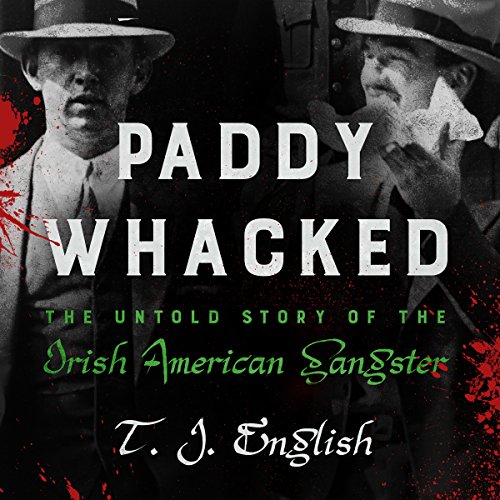 Paddy Whacked: The Untold Story of the Irish American Gangster audiobook cover