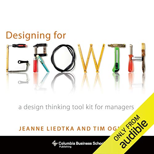 Designing for Growth: A Design Thinking Tool Kit for Managers (Columbia Business School Publishing) audiobook cover