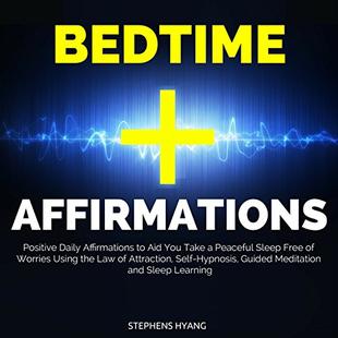 Bedtime Affirmations: Positive Daily Affirmations to Aid You Take a Peaceful Sleep Free of Worries Using the Law of Attraction, Self-Hypnosis, Guided Meditation and Sleep Learning audiobook cover