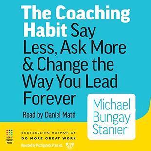 The Coaching Habit: Say Less, Ask More & Change the Way You Lead Forever audiobook cover