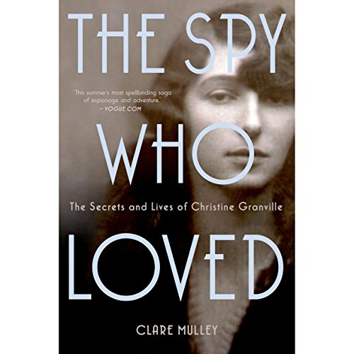 The Spy Who Loved: The Secrets and Lives of Christine Granville audiobook cover