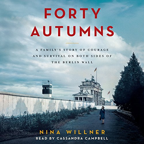 Forty Autumns: A Family's Story of Courage and Survival on Both Sides of the Berlin Wall audiobook cover