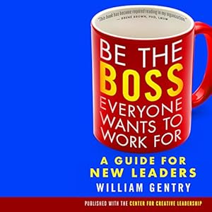 Be the Boss Everyone Wants to Work For: A Guide for New Leaders audiobook cover