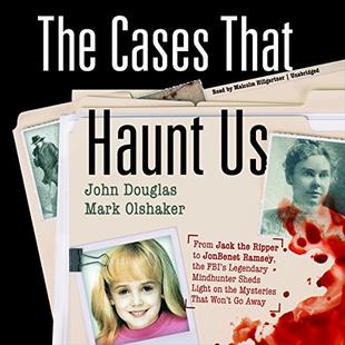 The Cases That Haunt Us: From Jack the Ripper to JonBenet Ramsey, the FBI's Legendary Mindhunter Sheds Light on the Mysteries That Won't Go Away audiobook cover
