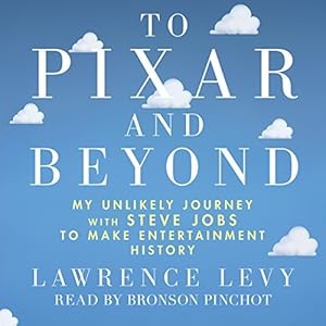 To Pixar And Beyond: My Unlikely Journey with Steve Jobs to Make Entertainment History audiobook cover