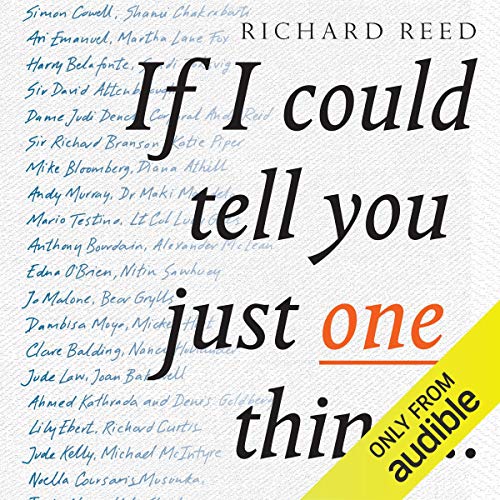If I Could Tell You Just One Thing...: Encounters with Remarkable People and Their Most Valuable Advice audiobook cover