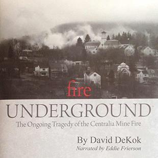 Fire Underground: The Ongoing Tragedy Of The Centralia Mine Fire audiobook cover