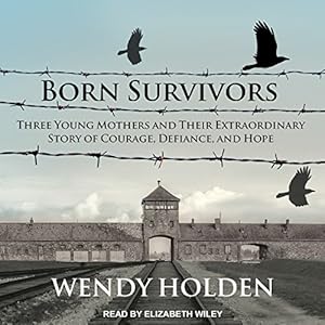 Born Survivors: Three Young Mothers and Their Extraordinary Story of Courage, Defiance, and Hope audiobook cover