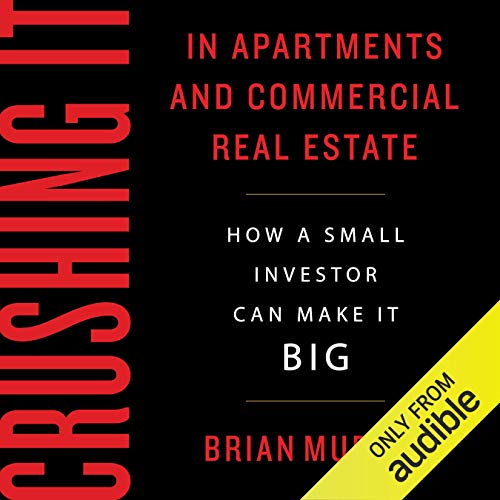 Crushing It in Apartments and Commercial Real Estate: How a Small Investor Can Make It Big audiobook cover