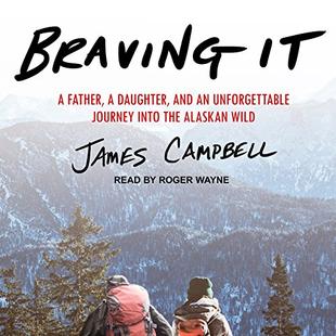 Braving It: A Father, a Daughter, and an Unforgettable Journey into the Alaskan Wild audiobook cover