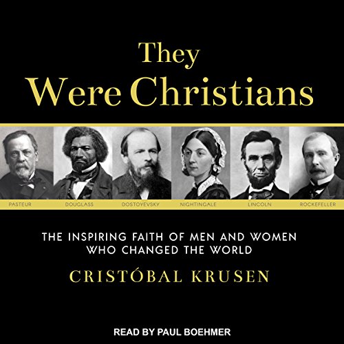 They Were Christians: The Inspiring Faith of Men and Women Who Changed the World audiobook cover