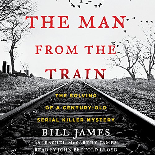 The Man from the Train: The Solving of a Century-Old Serial Killer Mystery audiobook cover