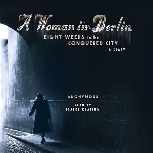 A Woman in Berlin: Eight Weeks in the Conquered City: A Diary audiobook cover