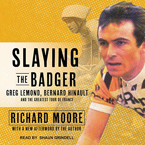 Slaying the Badger: Greg LeMond, Bernard Hinault, and the Greatest Tour de France audiobook cover