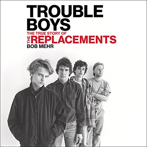 Trouble Boys: The True Story of the Replacements audiobook cover