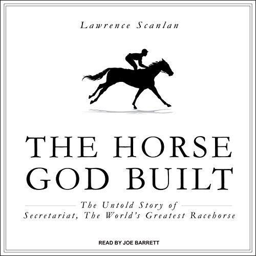 The Horse God Built: The Untold Story of Secretariat, the World's Greatest Racehorse audiobook cover