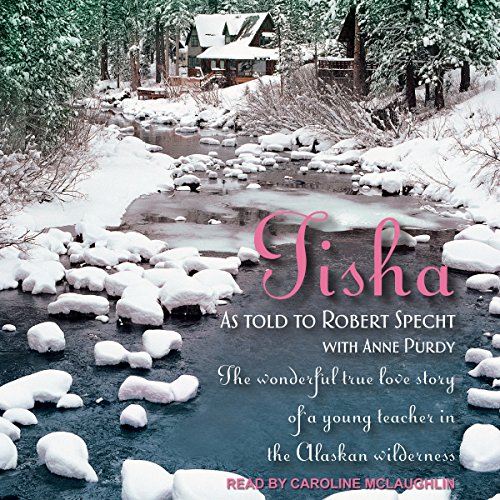 Tisha: The Wonderful True Love Story of a Young Teacher in the Alaskan Wilderness audiobook cover