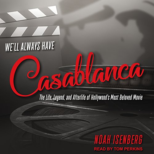 We'll Always Have Casablanca: The Legend and Afterlife of Hollywood's Most Beloved Film audiobook cover