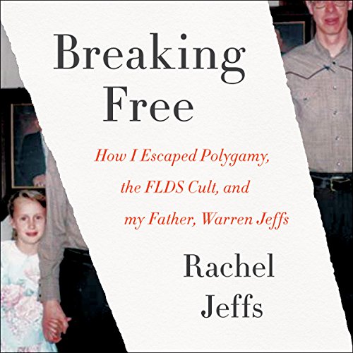 Breaking Free: How I Escaped Polygamy, the FLDS Cult, and My Father, Warren Jeffs audiobook cover