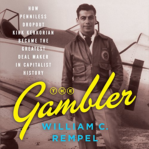 The Gambler: How Penniless Dropout Kirk Kerkorian Became the Greatest Deal Maker in Capitalist History audiobook cover