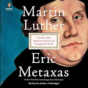 Martin Luther: The Man Who Rediscovered God and Changed the World audiobook cover