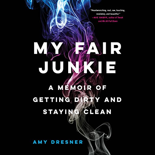 My Fair Junkie: A Memoir of Getting Dirty and Staying Clean audiobook cover