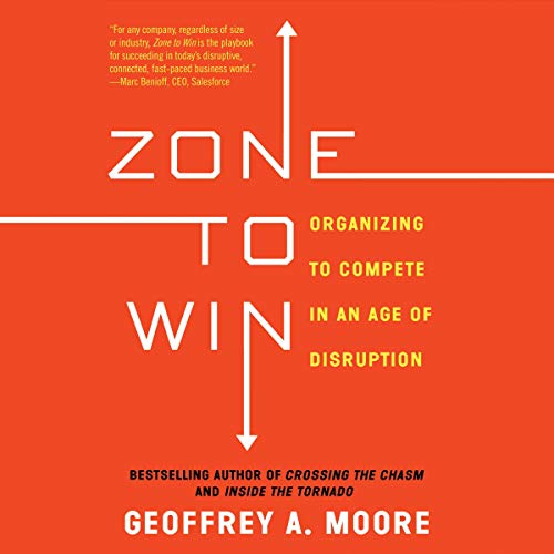 Zone to Win: Organizing to Compete in an Age of Disruption audiobook cover