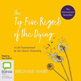 The Top Five Regrets of the Dying: A Life Transformed by the Dearly Departing audiobook cover