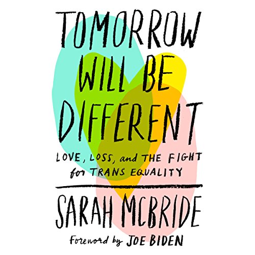Tomorrow Will Be Different: Love, Loss, and the Fight for Trans Equality audiobook cover