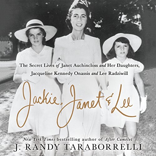 Jackie, Janet & Lee: The Secret Lives of Janet Auchincloss and Her Daughters Jacqueline Kennedy Onassis and Lee Radziwill audiobook cover