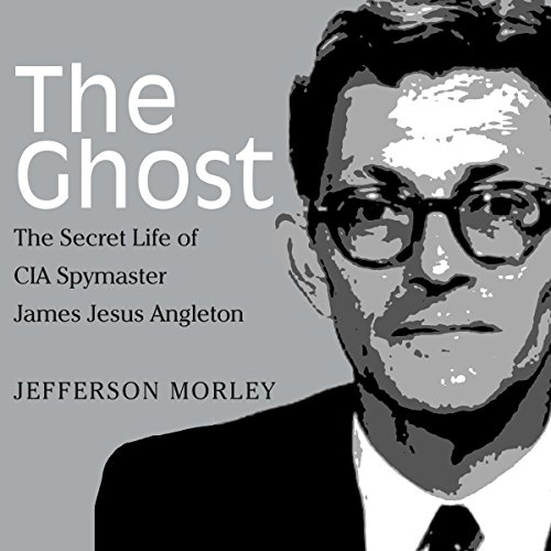 The Ghost: The Secret Life of CIA Spymaster James Jesus Angleton audiobook cover