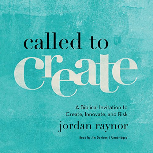 Called to Create: A Biblical Invitation to Create, Innovate, and Risk audiobook cover
