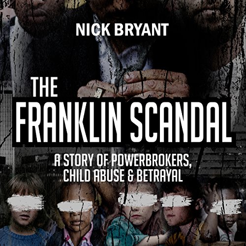 Franklin Scandal: A Story of Powerbrokers, Child Abuse & Betrayal: A Story of Powerbrokers, Child Abuse & Betrayal audiobook cover