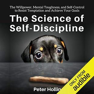 The Science of Self-Discipline: The Willpower, Mental Toughness, and Self-Control to Resist Temptation and Achieve Your Goals audiobook cover