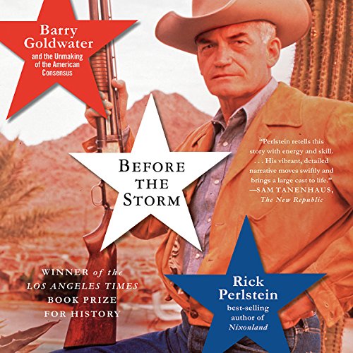 Before the Storm: Barry Goldwater and the Unmaking of the American Consensus audiobook cover