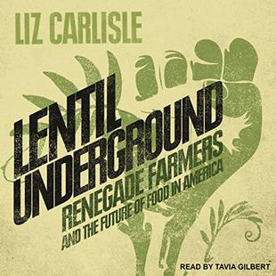 Lentil Underground: Renegade Farmers and the Future of Food in America audiobook cover