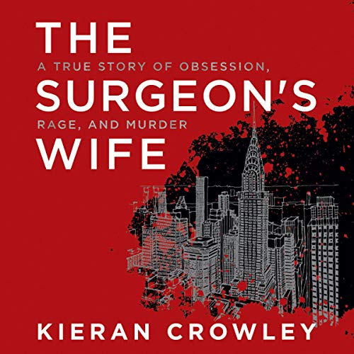 The Surgeon's Wife: A True Story of Obsession, Rage, and Murder (St. Martin's True Crime Library) audiobook cover