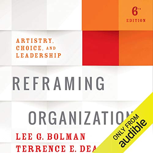 Reframing Organizations: Artistry, Choice, and Leadership audiobook cover