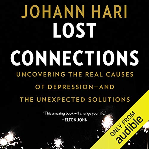 Lost Connections: Uncovering the Real Causes of Depression - and the Unexpected Solutions audiobook cover