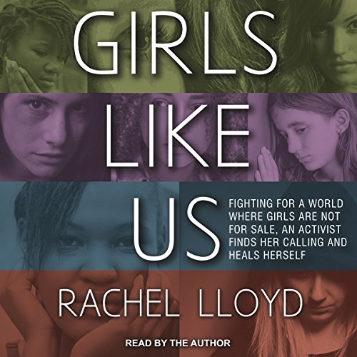 Girls Like Us: Fighting for a World Where Girls Are Not for Sale, an Activist Finds Her Calling and Heals Herself audiobook cover