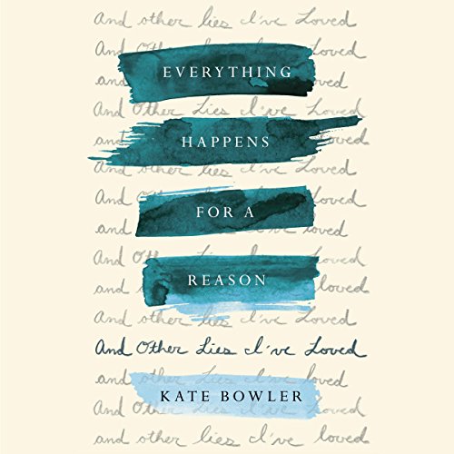 Everything Happens for a Reason: And Other Lies I've Loved audiobook cover