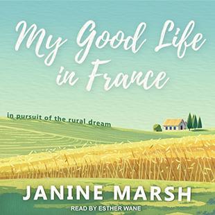 My Good Life in France: In Pursuit of the Rural Dream audiobook cover
