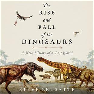 The Rise and Fall of the Dinosaurs: A New History of a Lost World audiobook cover