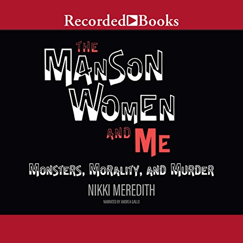 The Manson Women and Me: Monsters, Morality, and Murder audiobook cover