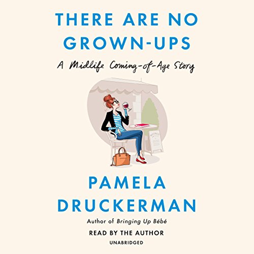 There Are No Grown-ups: A Midlife Coming-of-Age Story audiobook cover