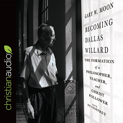 Becoming Dallas Willard: The Formation of a Philosopher, Teacher, and Christ Follower audiobook cover